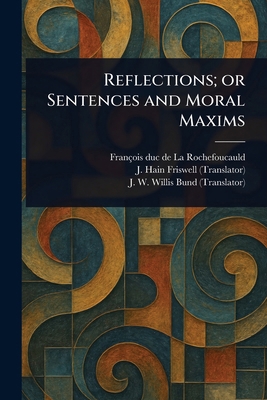 Reflections; or Sentences and Moral Maxims 1022971735 Book Cover
