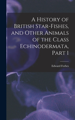 A History of British Star-Fishes, and Other Ani... 1017991111 Book Cover