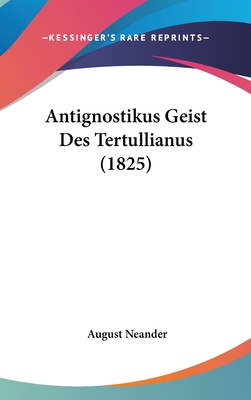 Antignostikus Geist Des Tertullianus (1825) [German] 1104829215 Book Cover