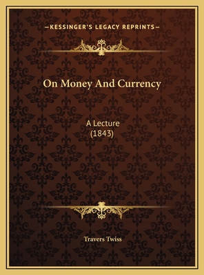 On Money And Currency: A Lecture (1843) 1169611850 Book Cover