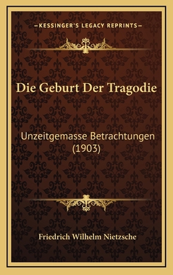 Die Geburt Der Tragodie: Unzeitgemasse Betracht... [German] 1168628946 Book Cover