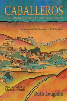 Caballeros: The Romance of Santa Fe and the Sou... 0865345996 Book Cover
