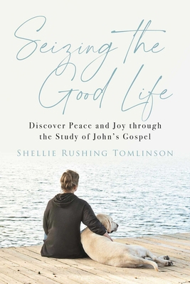 Seizing the Good Life: Discover Peace and Joy T... 1684513847 Book Cover