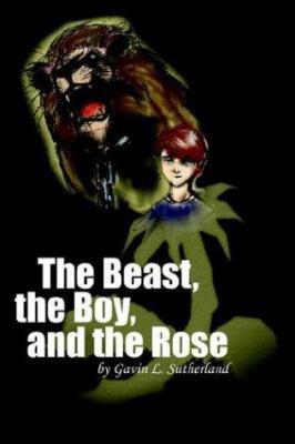 The Beast, the Boy, and the Rose 1418428450 Book Cover