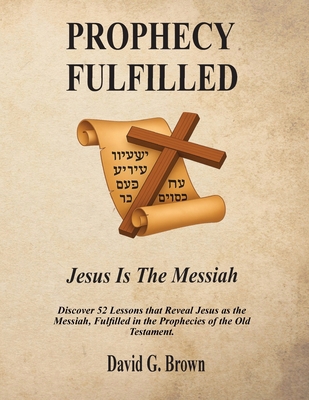PROPHECY FULFILLED Jesus is the Messiah B0FV6FZJ2K Book Cover