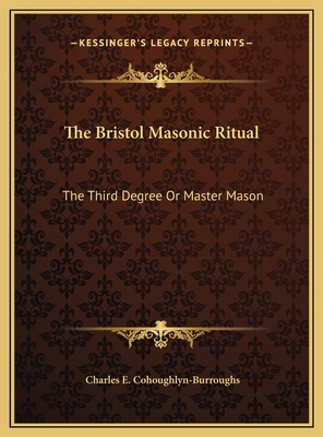 The Bristol Masonic Ritual: The Third Degree Or... 1169487467 Book Cover