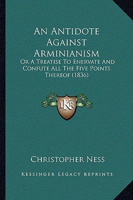 An Antidote Against Arminianism: Or A Treatise ... 1164567470 Book Cover