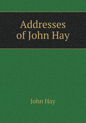 Addresses of John Hay 5518441150 Book Cover