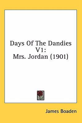 Days Of The Dandies V1: Mrs. Jordan (1901) 1436657067 Book Cover