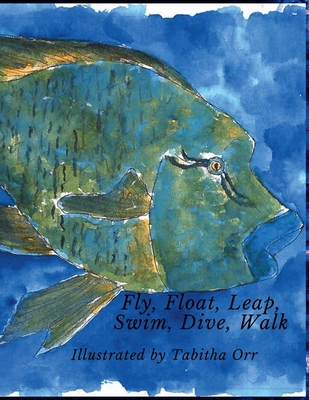 Fly, Float, Leap, Swim, Dive, Walk B0GWRWM4BM Book Cover