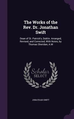 The Works of the Rev. Dr. Jonathan Swift: Dean ... 1357302509 Book Cover