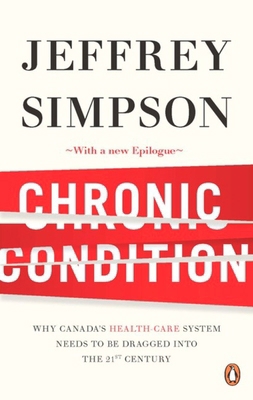 Chronic Condition: Why Canada's Health Care Sys... 0143181009 Book Cover