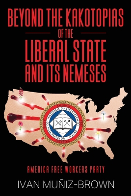 Beyond the Kakotopias of The Liberal State and ... B0DQFM5NMR Book Cover