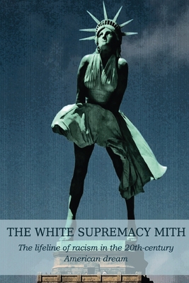 The White Supremacy Mith: The lifeline of racis... 1801580472 Book Cover