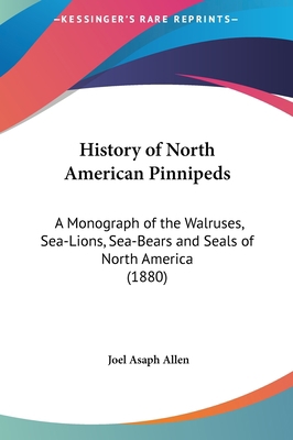 History of North American Pinnipeds: A Monograp... 1161698221 Book Cover