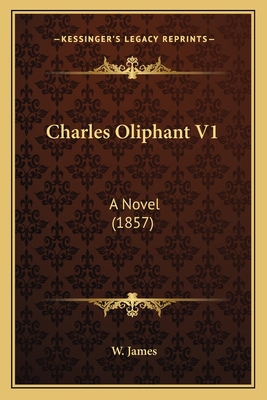 Charles Oliphant V1: A Novel (1857) 1164601717 Book Cover