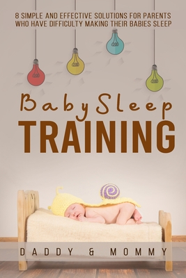 Baby Sleep Training: 8 simple and effective sol... 1672186188 Book Cover