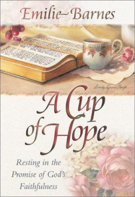 A Cup of Hope: Resting in the Promise of God's ... 0736902716 Book Cover