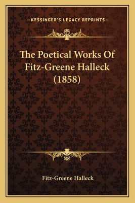 The Poetical Works Of Fitz-Greene Halleck (1858) 1163941093 Book Cover