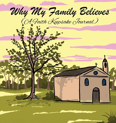 Why My Family Believes (A Faith Keepsake Journal) B0F2W4KZHW Book Cover