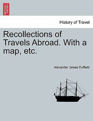 Recollections of Travels Abroad. with a Map, Etc. 1241503095 Book Cover