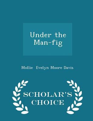 Under the Man-Fig - Scholar's Choice Edition 1297207815 Book Cover