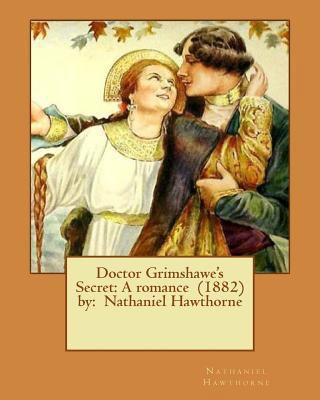 Doctor Grimshawe's Secret: A romance (1882) by:... 154281703X Book Cover