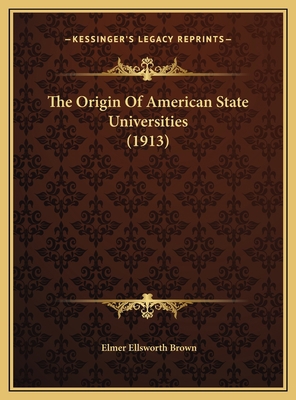 The Origin Of American State Universities (1913) 1169795951 Book Cover