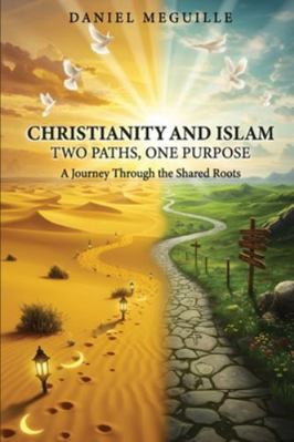 Christianity and Islam: Two Paths, One Purpose 1917640900 Book Cover