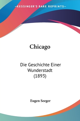 Chicago: Die Geschichte Einer Wunderstadt (1893) 0548838755 Book Cover