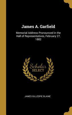 James A. Garfield: Memorial Address Pronounced ... 0526271671 Book Cover