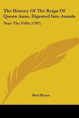 The History Of The Reign Of Queen Anne, Digeste... 110449423X Book Cover