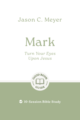 Mark: Turn Your Eyes Upon Jesus: 10-Session Bib... 1802541802 Book Cover