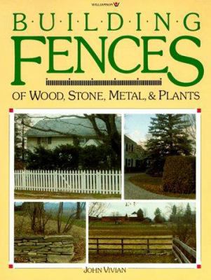 Building Fences of Wood, Stone, Metal, & Plants... 0913589276 Book Cover