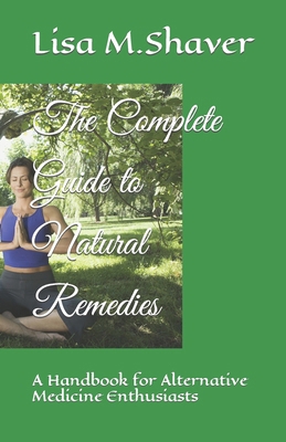 The Complete Guide to Natural Remedies: A Handb... B0CH22Q9TQ Book Cover