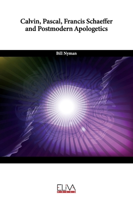 Calvin, Pascal, Francis Schaeffer and Postmoder... 1636482228 Book Cover