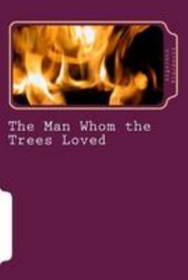 The Man Whom the Trees Loved 1983596744 Book Cover