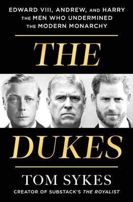 The Dukes: Edward VIII, Andrew, and Harry--The ... 1250478308 Book Cover