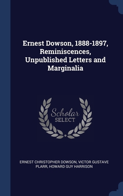 Ernest Dowson, 1888-1897, Reminiscences, Unpubl... 1340403838 Book Cover