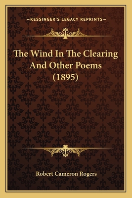 The Wind In The Clearing And Other Poems (1895) 1163885460 Book Cover