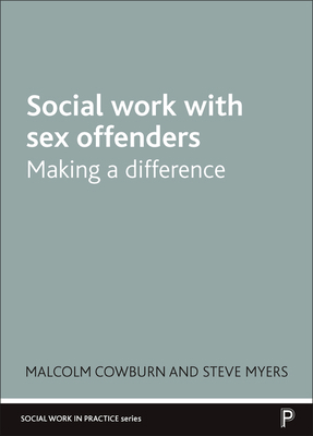 Social Work with Sex Offenders: Making a Differ... 1447358775 Book Cover