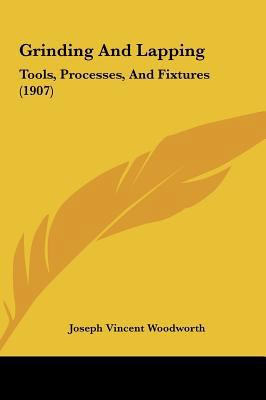 Grinding And Lapping: Tools, Processes, And Fix... 1161879765 Book Cover