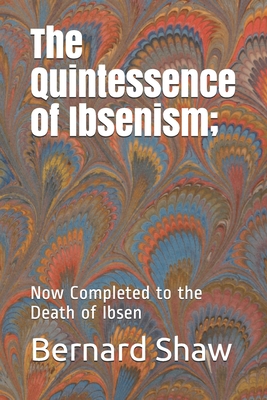 The Quintessence of Ibsenism: Now Completed to ... B084QK92FX Book Cover