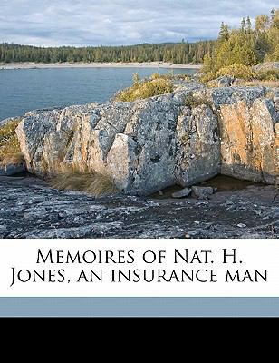 Memoires of Nat. H. Jones, an Insurance Man 1176822136 Book Cover