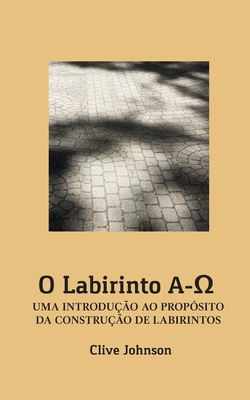 O Labirinto A-&#937;: Uma Introdução Ao Propósi... [Portuguese] 1916227708 Book Cover