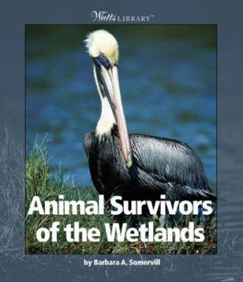 Animal Survivors of the Wetlands 0531122034 Book Cover