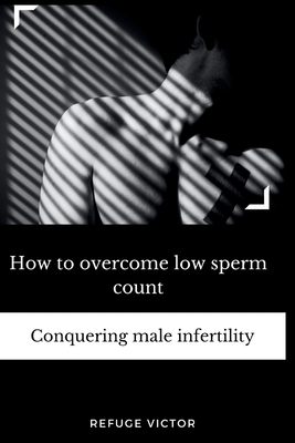 How to overcome low sperm count: Conquering mal... B0CLR14B7D Book Cover