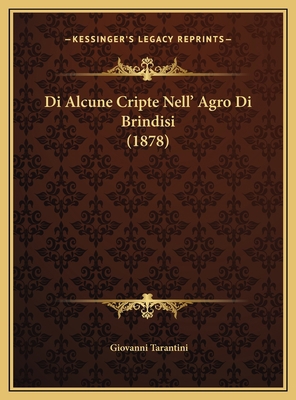Di Alcune Cripte Nell' Agro Di Brindisi (1878) [Italian] 1169486347 Book Cover