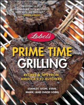 Lobel's Prime Time Grilling: Recipes & Tips fro... 0471756822 Book Cover