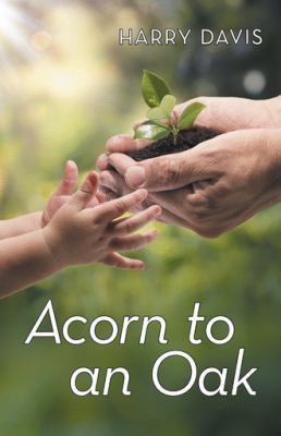 Acorn to an Oak 1490852654 Book Cover